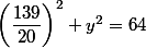 \left(\dfrac{139}{20}\right)^2+y^2=64
